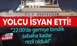 Yolcusunda FİLO gemisine isyan!