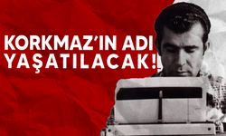 Aziz Korkmaz'ın ismi ölümsüzleştirildi!