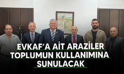 Evkaf’a ait araziler sosyal ve çevresel amaçlarla toplumun kullanımına sunulacak