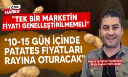 Meyve ve Sebze Toptancıları Birliği başkanı patatesin durumu ile ilgili konuştu!