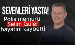 Polis Memuru Selim Güler yaşamını yitirdi...