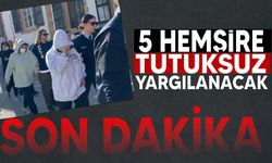 Yenidoğan hemşireleri mahkemede: 5 hemşire tutuksuz yargılanacak