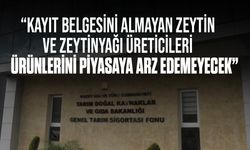 Zeytin ve zeytin ürünleri işletmelerinin kayıt ve onay zorunluluğu hatırlatıldı