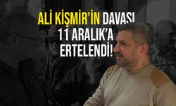 Ali Kişmir'in davası ertelendi!