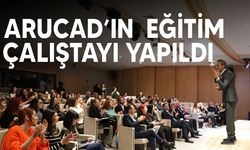 ARUCAD’ın 4. Eğitim Çalıştayı yapıldı