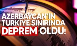 Azerbaycan'ın Türkiye sınırında 4,5 büyüklüğünde deprem