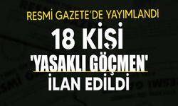 Bakanlar Kurulu, 18 kişiyi "yasaklı göçmen" olarak ilan etti