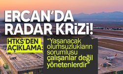 Ercan’da radarlardaki arıza hakkında HTKS'den açıklama...