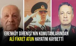 Erenköy Direnişi’nin komutanlarından Ali Fikret Atun hayatını kaybetti