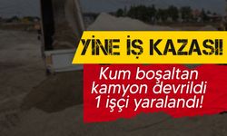 Kamyon, kum boşaltma sırasında devrildi: 1 kişi yaralandı!