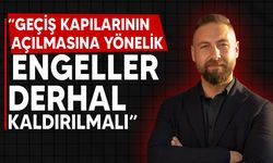 Maviş: “Geçiş kapılarının açılması kritik bir adımdır”