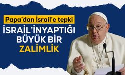 Papa Franciscus'tan İsrail'e tepki: Büyük bir zalimlik