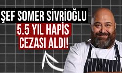 Şef Somer Sivrioğlu'na 5.5 yıl hapis cezası!