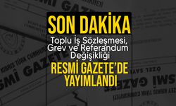 “Toplu İş Sözleşmesi, Grev ve Referandum Yasa Tasarısı” Resmi Gazete’de yayımlandı