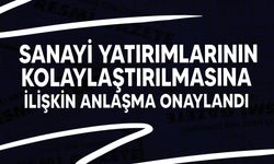 Türkiye ile KKTC arasında imzalanan sanayi yatırımlarının kolaylaştırılmasına ilişkin anlaşma onaylandı