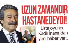 Uzun zamandır hastanede tedavi olan Kadir İnanır'dan haber var!