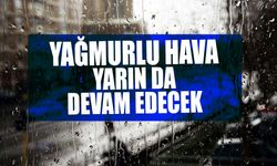 Yağmurlu hava yarın da devam edecek