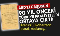 ABD'li casusun 90 yıl önce Türk liderlere verdiği kod adlar ortaya çıktı: Atatürk yerine Robertson