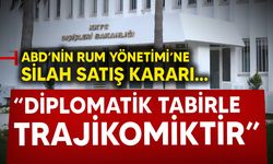 ABD’nin Rum Yönetimi’ne silah satış kararına ilişkin Dışişleri Bakanlığı'ndan açıklama...