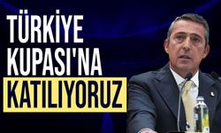 Ali Koç: "Türkiye Kupası'na katılıyoruz"