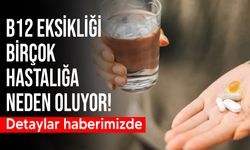 B12 eksikliği birçok hastalığın habercisi