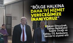 Dinçyürek:” Tatlısu’da sağlık hizmetleri gelişecek “