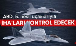 F-35 ve F-22 savaş uçakları artık İHA'ları kontrol etme kabiliyetine sahip