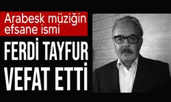 Ferdi Tayfur hayatını kaybetti