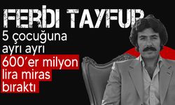 Ferdi Tayfur'dan çocuklarına dev miras: Her birine 600 milyon TL...