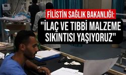 Filistin Sağlık Bakanlığı büyük bir yoklukla karşı karşıya olduklarını açıkladı