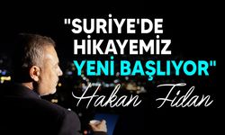 Hakan Fidan'dan Suriye açıklaması: Hikayemiz yeni başlıyor