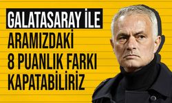 Mourinho: "8 puanlık farkı kapatabiliriz"