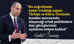 Özersay: "Sayın Fidan’ın ziyaretinin son derece önemli olduğunu düşünüyoruz"