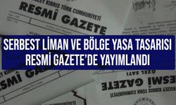 Serbest Liman ve Bölge (Değişiklik) Yasa Tasarısı, Resmi Gazete’de yayımlandı