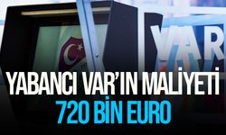 Yabancı VAR'ın maliyeti belli oldu