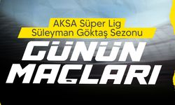 AKSA Süper Lig Süleyman Göktaş Sezonu pazar günü maç programı