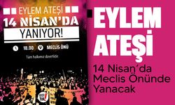''Eylem Ateşi'' 14 Nisan’da yanacak!