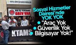 KTAMS, Sosyal Hizmetler Dairesi'nde yaşanan sıkıntılar nedeniyle greve gitti!