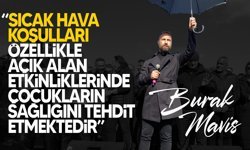 Maviş, sıcak hava koşullarının dikkate alınmaması nedeniyle Eğitim Bakanlığı’nı eleştirdi.