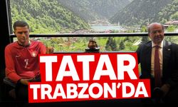 Tatar'ın Trabzon temasları...