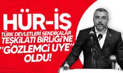 Türk Devletleri Sendikalar Teşkilatı Birliği'ne HÜR-İŞ Federasyonu’na “gözlemci üye” oldu!