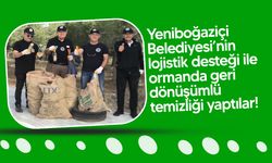 Yeniboğaziçi’nde geri dönüşümlü orman temizliği yapıldı!