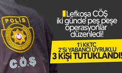Lefkoşa CÖŞ iki günde düzenlediği peş peşe operasyonlarda 3 kişiyi tutukladı!