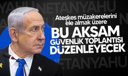 Netanyahu, bu akşam güvenlik toplantısı düzenleyecek