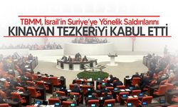 TBMM, İsrail'in Suriye'ye Saldırılarını Kınayan Tezkeriyi Kabul Etti