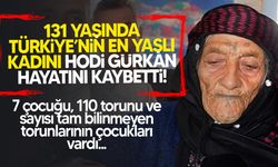 Türkiye'nin En Yaşlı Kadını Hodi Gürkan 131 Yaşında Hayatını Kaybetti