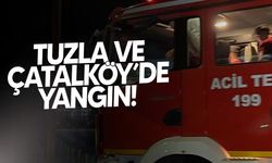 Tuzla ve Çatalköy’de Yangın: Biri Evde, Diğeri Araçta Çıktı