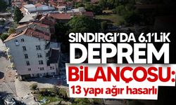 6.1’lik Sındırgı deprem bilançosu: 1 can kaybı, 13 bina ağır hasarlı
