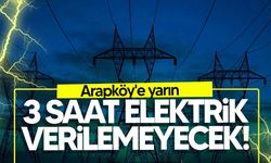 Arapköy'de yarın elektirik kesintisi yapılacak!