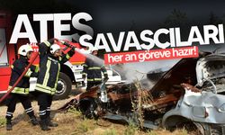 “Ateş Savaşçıları” her dakika, her saniye göreve hazır